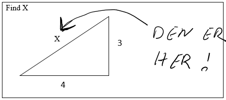 Find X i en retvinklet trekant, med håndtegnet pil og tilføjet "Den er her!"